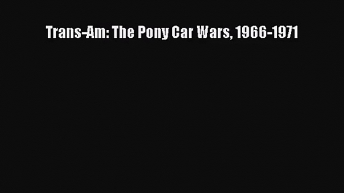 [PDF Download] Trans-Am: The Pony Car Wars 1966-1971 [PDF] Online