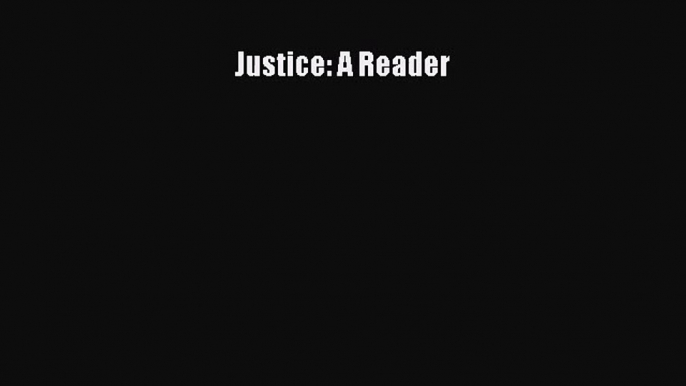 (PDF Download) Justice: A Reader Read Online