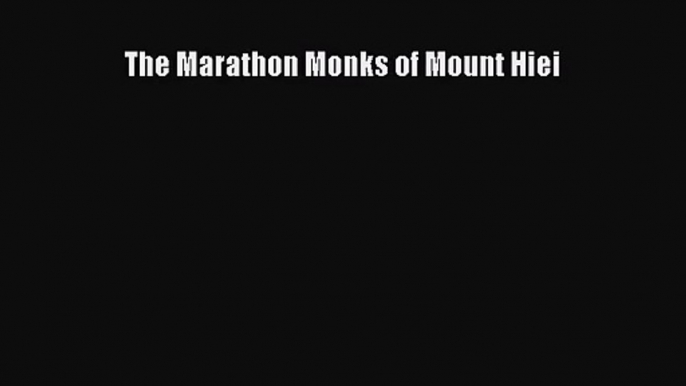 [PDF Download] The Marathon Monks of Mount Hiei [PDF] Full Ebook