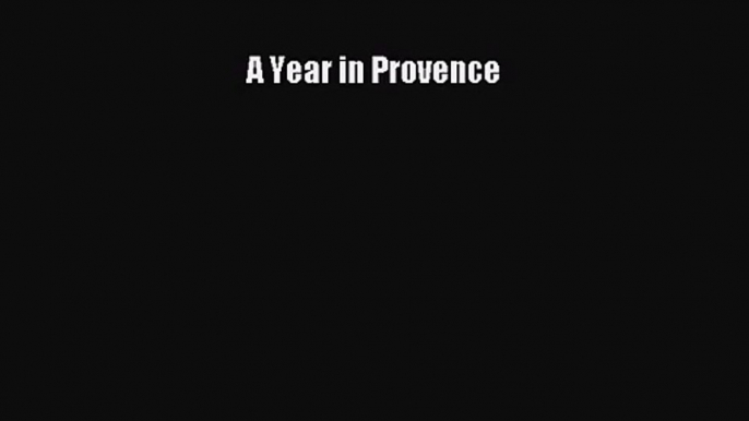 (PDF Download) A Year in Provence Download