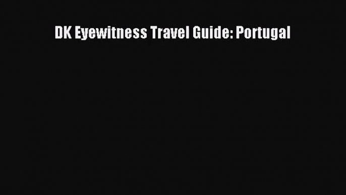 (PDF Download) DK Eyewitness Travel Guide: Portugal Download