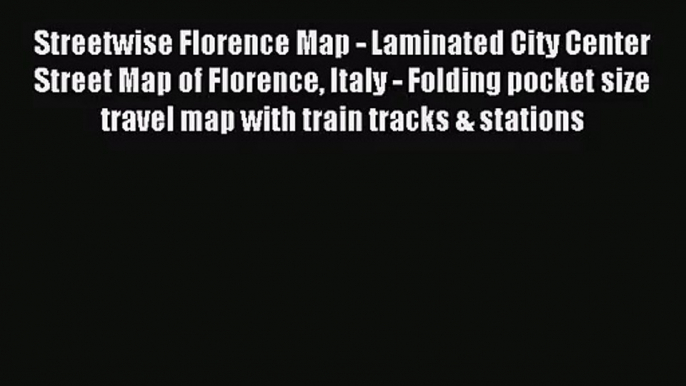 (PDF Download) Streetwise Florence Map - Laminated City Center Street Map of Florence Italy