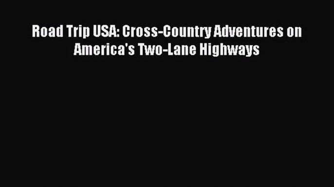 (PDF Download) Road Trip USA: Cross-Country Adventures on America's Two-Lane Highways Read