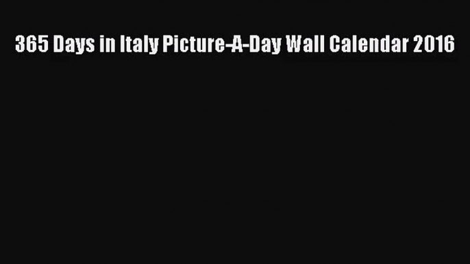 (PDF Download) 365 Days in Italy Picture-A-Day Wall Calendar 2016 Download