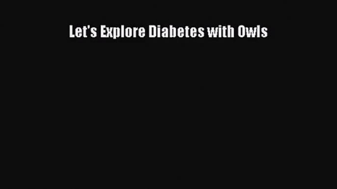 (PDF Download) Let's Explore Diabetes with Owls Download