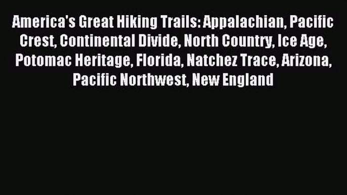 (PDF Download) America's Great Hiking Trails: Appalachian Pacific Crest Continental Divide