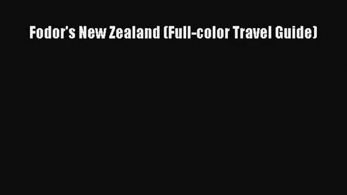 (PDF Download) Fodor's New Zealand (Full-color Travel Guide) PDF