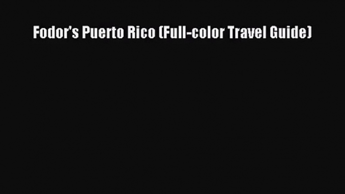 (PDF Download) Fodor's Puerto Rico (Full-color Travel Guide) PDF