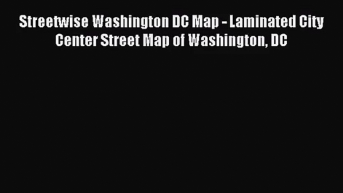 (PDF Download) Streetwise Washington DC Map - Laminated City Center Street Map of Washington