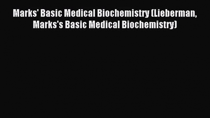 (PDF Download) Marks' Basic Medical Biochemistry (Lieberman Marks's Basic Medical Biochemistry)