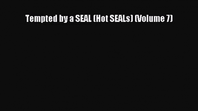 (PDF Download) Tempted by a SEAL (Hot SEALs) (Volume 7) PDF