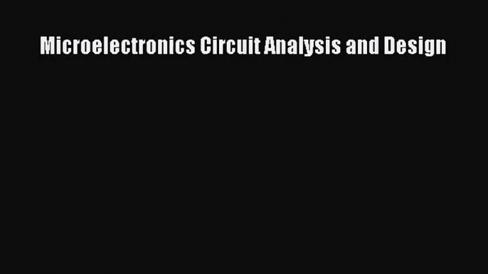 (PDF Download) Microelectronics Circuit Analysis and Design Read Online