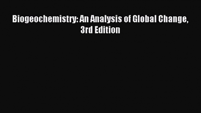 (PDF Download) Biogeochemistry: An Analysis of Global Change 3rd Edition Download