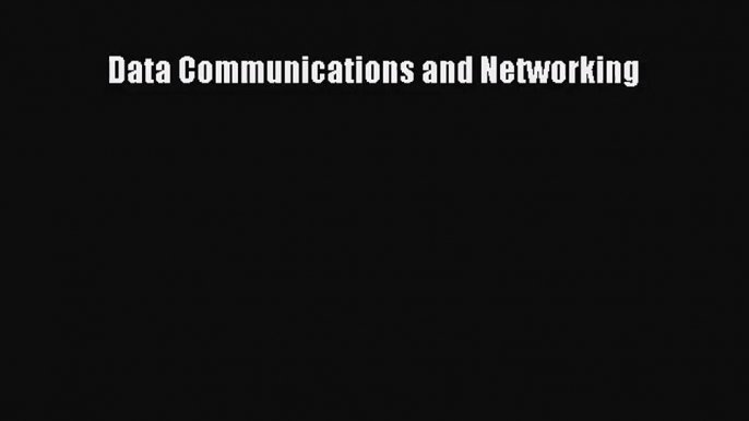 (PDF Download) Data Communications and Networking Download