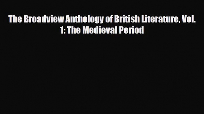 [PDF Download] The Broadview Anthology of British Literature Vol. 1: The Medieval Period [Read]