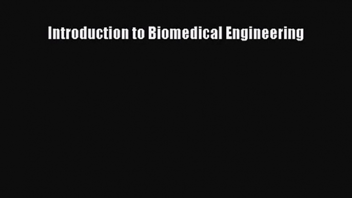 [PDF Download] Introduction to Biomedical Engineering [Download] Online