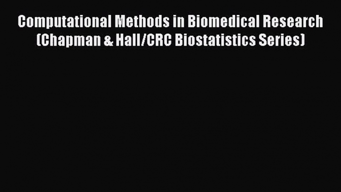 [PDF Download] Computational Methods in Biomedical Research (Chapman & Hall/CRC Biostatistics