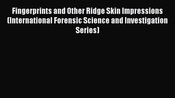 [PDF Download] Fingerprints and Other Ridge Skin Impressions (International Forensic Science