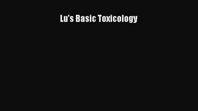 [PDF Download] Lu's Basic Toxicology [Read] Online