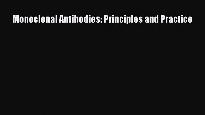 [PDF Download] Monoclonal Antibodies: Principles and Practice [Download] Full Ebook