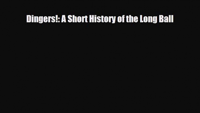 [PDF Download] Dingers!: A Short History of the Long Ball [Read] Online