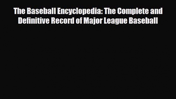 [PDF Download] The Baseball Encyclopedia: The Complete and Definitive Record of Major League