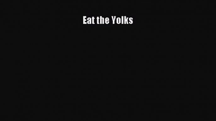 [PDF Download] Eat the Yolks [Read] Full Ebook
