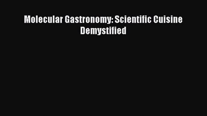 [PDF Download] Molecular Gastronomy: Scientific Cuisine Demystified [Download] Full Ebook