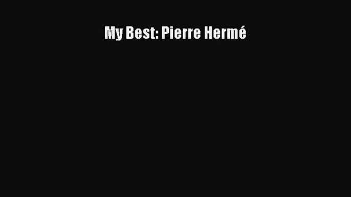 [PDF Download] My Best: Pierre Hermé [Download] Full Ebook