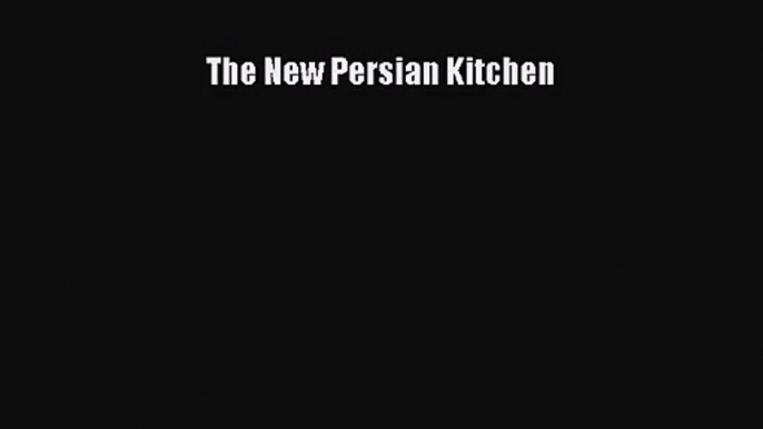 [PDF Download] The New Persian Kitchen [Download] Online