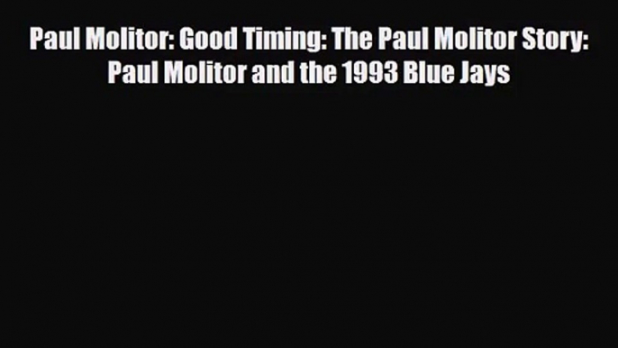 [PDF Download] Paul Molitor: Good Timing: The Paul Molitor Story: Paul Molitor and the 1993