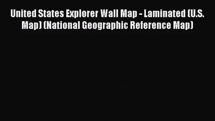 (PDF Download) United States Explorer Wall Map - Laminated (U.S. Map) (National Geographic