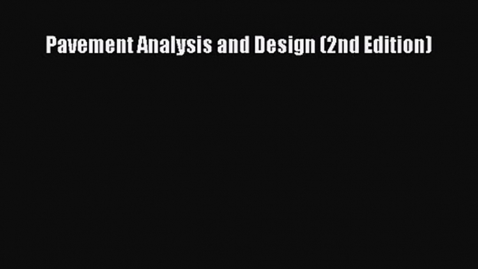 (PDF Download) Pavement Analysis and Design (2nd Edition) Read Online