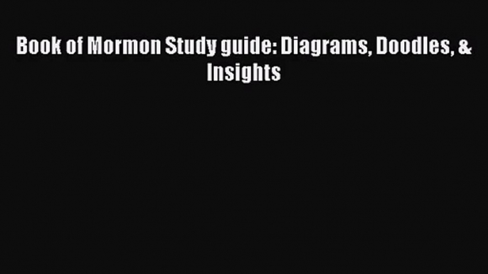 [PDF Download] Book of Mormon Study guide: Diagrams Doodles & Insights [PDF] Online