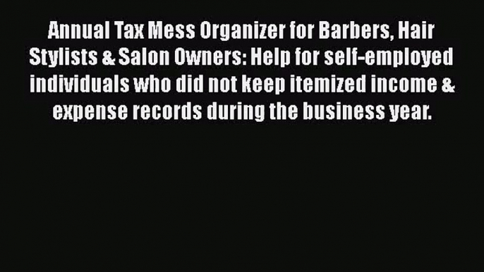 Annual Tax Mess Organizer for Barbers Hair Stylists & Salon Owners: Help for self-employed