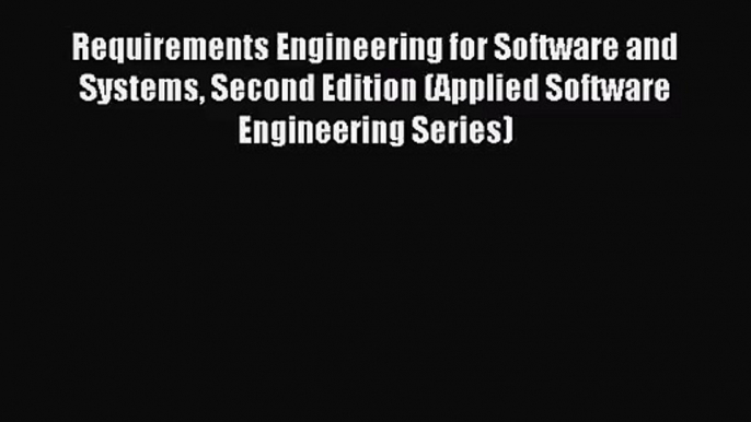 (PDF Download) Requirements Engineering for Software and Systems Second Edition (Applied Software