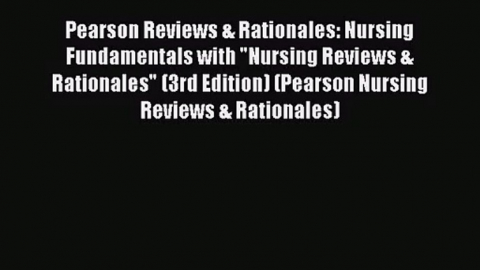 (PDF Download) Pearson Reviews & Rationales: Nursing Fundamentals with Nursing Reviews & Rationales