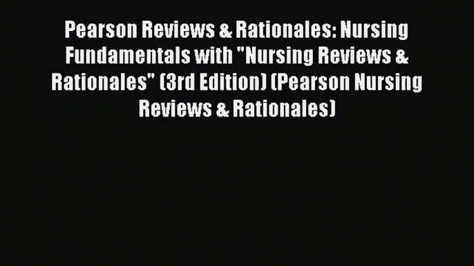 (PDF Download) Pearson Reviews & Rationales: Nursing Fundamentals with Nursing Reviews & Rationales