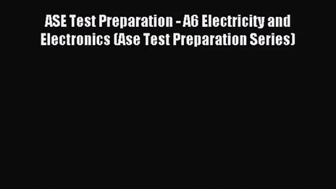 (PDF Download) ASE Test Preparation - A6 Electricity and Electronics (Ase Test Preparation