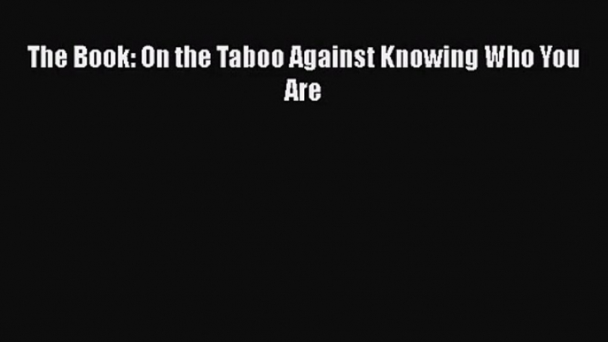 [PDF Download] The Book: On the Taboo Against Knowing Who You Are [Download] Online