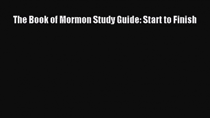 [PDF Download] The Book of Mormon Study Guide: Start to Finish [PDF] Full Ebook