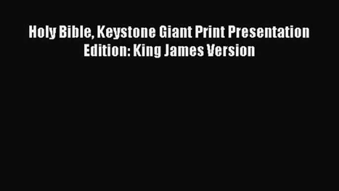 [PDF Download] Holy Bible Keystone Giant Print Presentation Edition: King James Version [PDF]