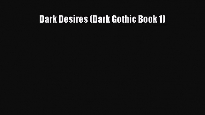 [PDF Download] Dark Desires (Dark Gothic Book 1) [Read] Online