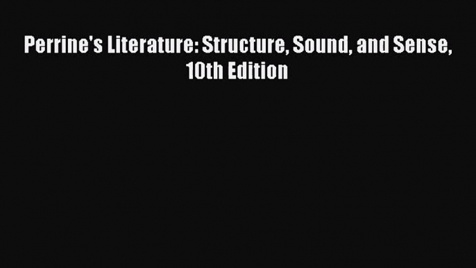 [PDF Download] Perrine's Literature: Structure Sound and Sense 10th Edition [Read] Online