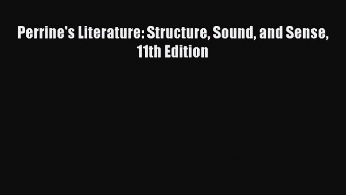 [PDF Download] Perrine's Literature: Structure Sound and Sense 11th Edition [PDF] Full Ebook