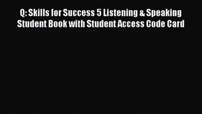 (PDF Download) Q: Skills for Success 5 Listening & Speaking Student Book with Student Access