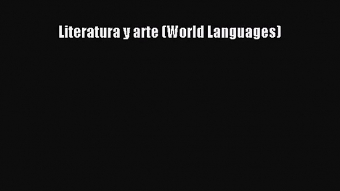 [PDF Download] Literatura y arte (World Languages) [Download] Full Ebook