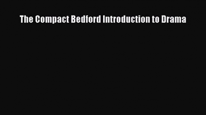 [PDF Download] The Compact Bedford Introduction to Drama [PDF] Online