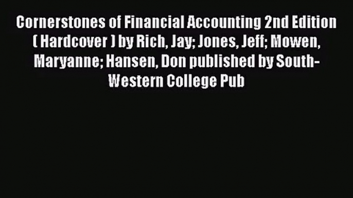 Cornerstones of Financial Accounting 2nd Edition( Hardcover ) by Rich Jay Jones Jeff Mowen