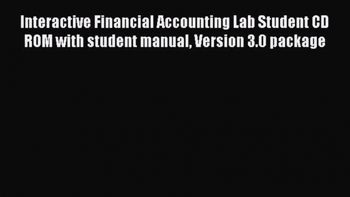 Interactive Financial Accounting Lab Student CD ROM with student manual Version 3.0 package